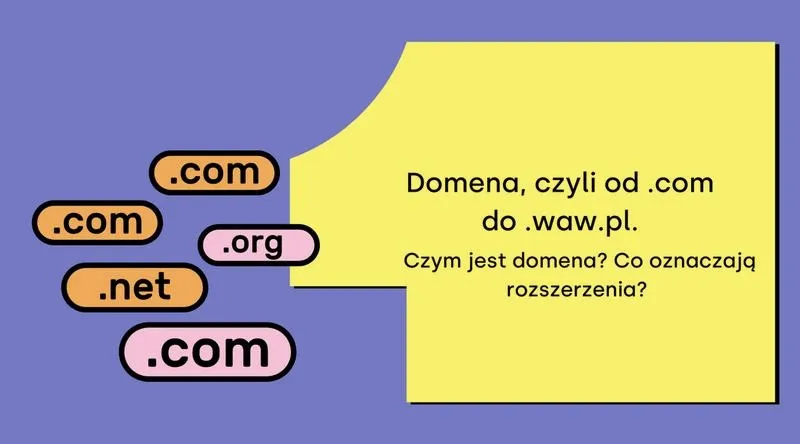 Jak domena wpływa na sukces Twojej strony i co warto o niej wiedzieć?