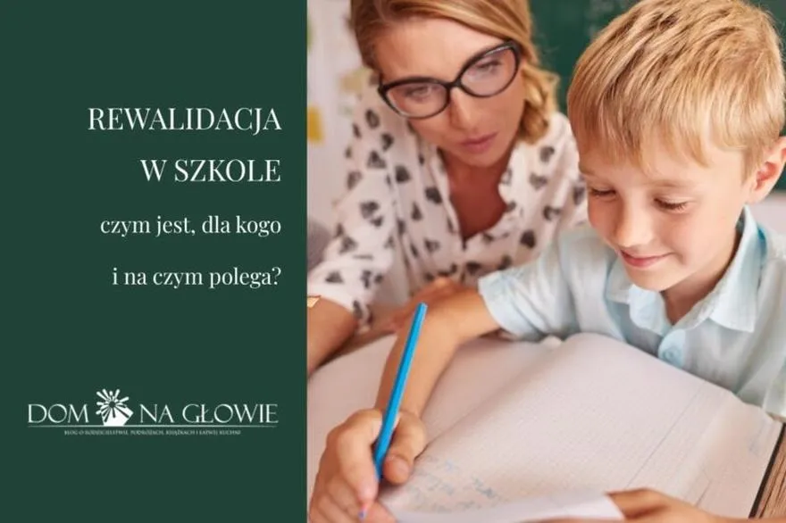 Rewalidacja w szkole — praktyczne metody realnego wspierania rozwoju ucznia